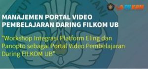 Workshop Integrasi Platform Eling dan Panopto sebagai Portal Video Pembelajaran Daring FILKOM UB